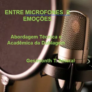 Imagem de capa para o Ebook ENTRE MICROFONE E EMOÇÕES - ABORDAGEM TÉCNICA E ACADÊMICA DA DUBLAGEM