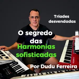 Imagem de capa para o Curso online O Segredo das Harmonias Sofisticadas: "Tríades Desvendadas" ( Por Dudu Ferreira )