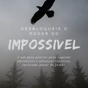 Imagem de capa para o Ebook Desbloqueie o Poder do 'Impossível' Como Superar Obstáculos e Alcançar Seus Objetivos, Incluindo Parar de Fumar
