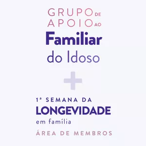 Imagem de capa para o Evento presencial Grupo de Apoio ao Familiar do Idoso + 1ª Semana da Longevidade em Família