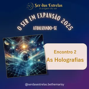 Imagem de capa para o Curso online Encontro 2 – O Ser em Expansão 2025: As Holografias