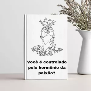 Imagem de capa para o Ebook Você é Controlado pelo Hormônio da Paixão?