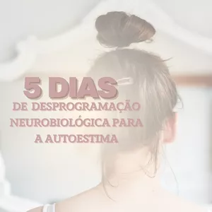 Imagem de capa para o Evento online 5 Dias de Desprogramação Neurobiológica para Autoestima