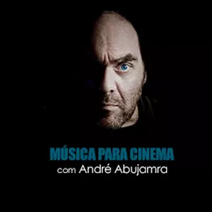 MÚSICA PARA CINEMA com André Abujamra
