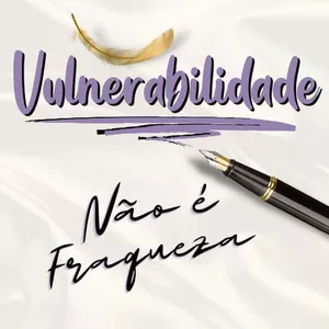 Imagem de capa para o Ebook Vulnerabilidade não é Fraqueza