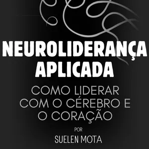 Imagem de capa para o Ebook Neuroliderança Aplicada: Como liderar com o cérebro e o coração