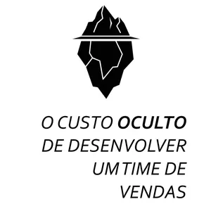 Imagem de capa para o Ebook O Custo Oculto de Desenvolver um time de vendas