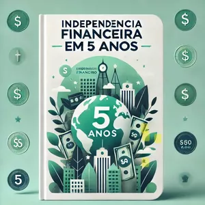 Imagem de capa para o Ebook Independência Financeira em 5 anos: O guia completo para transformar suas finanças.