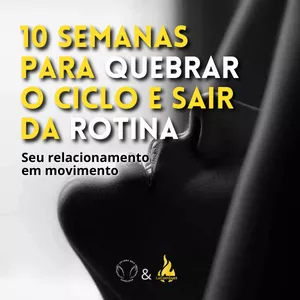 Imagem de capa para o Ebook 10 semanas para quebrar o ciclo e sair da rotina - Seu relacionamento em movimento