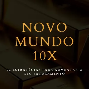 Imagem de capa para o Ebook NOVO MUNDO 10X - 22 ESTRATÉGIAS PARA AUMENTAR O SEU FATURAMENTO