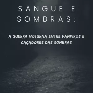 Imagem de capa para o Ebook Sangue e Sombras: A Guerra Noturna entre Vampiros e Caçadores das Sombras