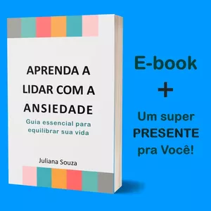 Aprenda a lidar com a sua Ansiedade: Guia essencial para equilibrar sua vida. por Juliana Aparecida de Souza