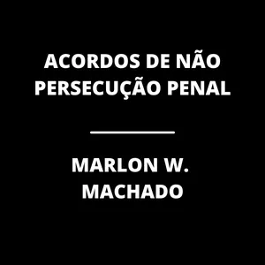 Imagem principal do produto Acordos de Não Persecução Penal - Professor Marlon Wander Machado