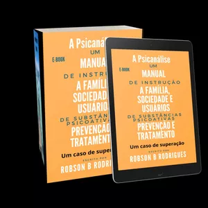 Imagem de capa para o Ebook A Psicanalise Manual de Instrução, A Família, Sociedade e Usuários de Substâncias Psicoativas, Prevenção e Tratamento. Um caso de superação.