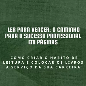 CURSO - LER PARA VENCER: O CAMINHO PARA O SUCESSO PROFISSIONAL EM PÁGINAS
