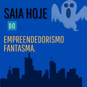 Imagem de capa para o Ebook Saia hoje do empreendedorismo fantasma
