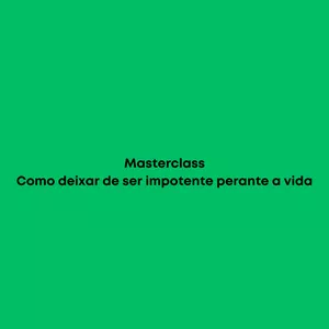 Imagem de capa para o Evento online Masterclass - Como deixar de ser impotente perante a vida