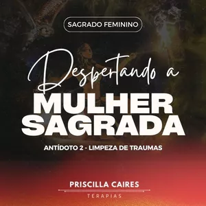 Imagem de capa para o Curso online Despertando a Mulher Sagrada: Antídoto 2: Limpeza de Traumas