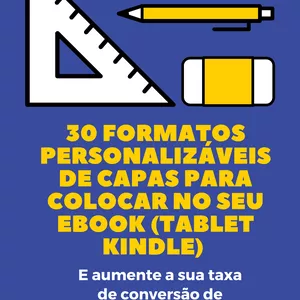 Imagem de capa para o Curso online 30 formatos personalizáveis de capas para colocar no seu ebook (tablet Kindle). E aumente a sua taxa de conversão de vendas na Amazon - modelos testados e aprovados!