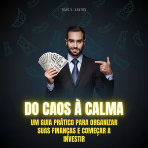 Imagem de capa para o Ebook Do Caos à Calma: Um Guia Prático para Organizar Suas Finanças e Começar a Investir