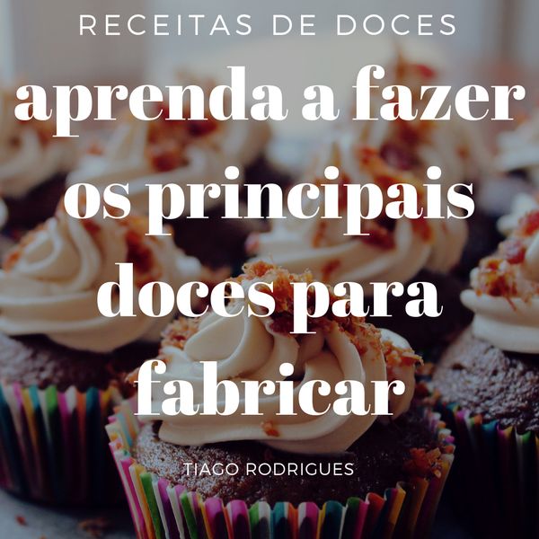 Receitas De Doces Gourmet Tiago Rodrigues Learn A New Skill Ebooks Or Documents Hotmart