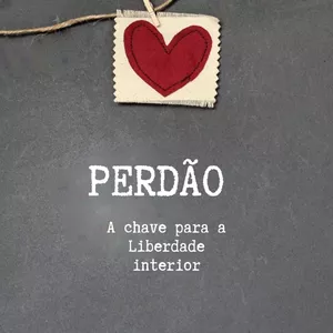 Imagem de capa para o Ebook Perdão: A chave para a Liberdade Interior