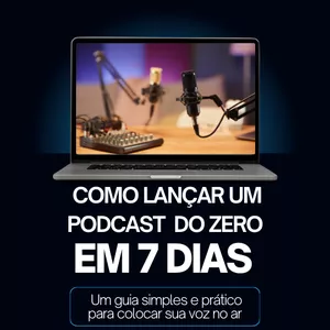 Imagem de capa para o Ebook Como Lançar um Podcast do Zero em 7 dias.