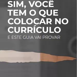 Imagem de capa para o Ebook Sim, você tem o que colocar no currículo — e esse guia vai provar.