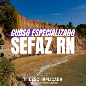Curso CURSO ESPECIALIZADO: SEFAZ RN @ TI Descomplicada