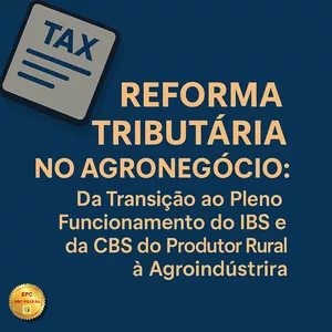 Imagem do curso REFORMA TRIBUTÁRIA NO AGRONEGÓCIO: Da Transição ao Pleno Funcionamento do IBS e da CBS do Produtor Rural à Agroindústria (Pontuação no PEPC)