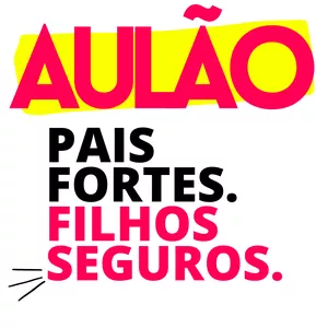 Imagem de capa para o Evento online Aulão - Pais Fortes, filhos SEGUROS.