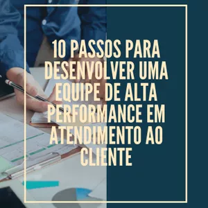 Imagem principal do produto 10 PASSOS PARA DESENVOLVER UMA EQUIPE DE ALTA PERFORMANCE EM ATENDIMENTO AO CLIENTE