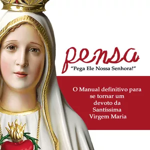 Imagem de capa para o Ebook Pensa - O Manual definitivo para se tornar um devoto da Santíssima Virgem Maria