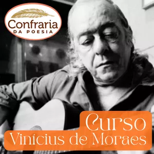 Curso Vinícius de Moraes — Confraria da Poesia