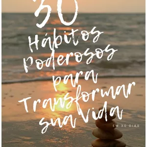 Imagem de capa para o Ebook 30 Hábitos Poderosos Para Transformar Sua Vida Em 30 Dias