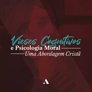 Imagem de capa para o Curso online Vieses Cognitivos e Psicologia Moral: uma abordagem cristã --- prof. Guilherme de Carvalho