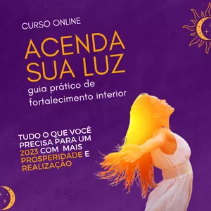Imagem de capa para o Curso online Acenda sua Luz - Guia de fortalecimento interior 2023