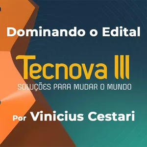 Imagem de capa para o Curso online Domine o Edital TECNOVA III: Do Planejamento à Aprovação de R$ 702 Mil.