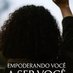 Imagem de capa para o Curso online Empoderando você a ser quem você é! - Coragem para mudar