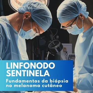 Imagem de capa para o Ebook Linfonodo Sentinela: Fundamentos da Biópsia no Melanoma Cutâneo