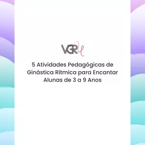 Imagem de capa para o Ebook 5 Atividades Pedagógicas de Ginástica Rítmica para Encantar Alunas de 3 a 9 anos