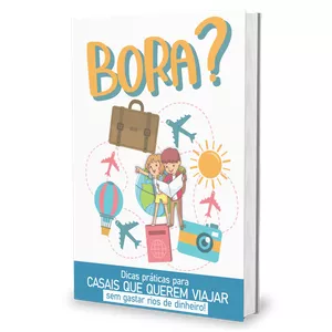Imagem de capa para o Ebook Bora? Dicas práticas para casais que querem viajar sem gastar rios de dinheiro!