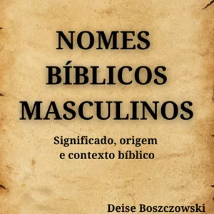 Imagem de capa para o Ebook "Nomes Bíblicos Masculinos" Descubra a História por trás dos Nomes que Moldaram a Fé