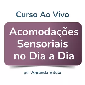 Curso AO VIVO - Acomodações Sensoriais no Dia a Dia