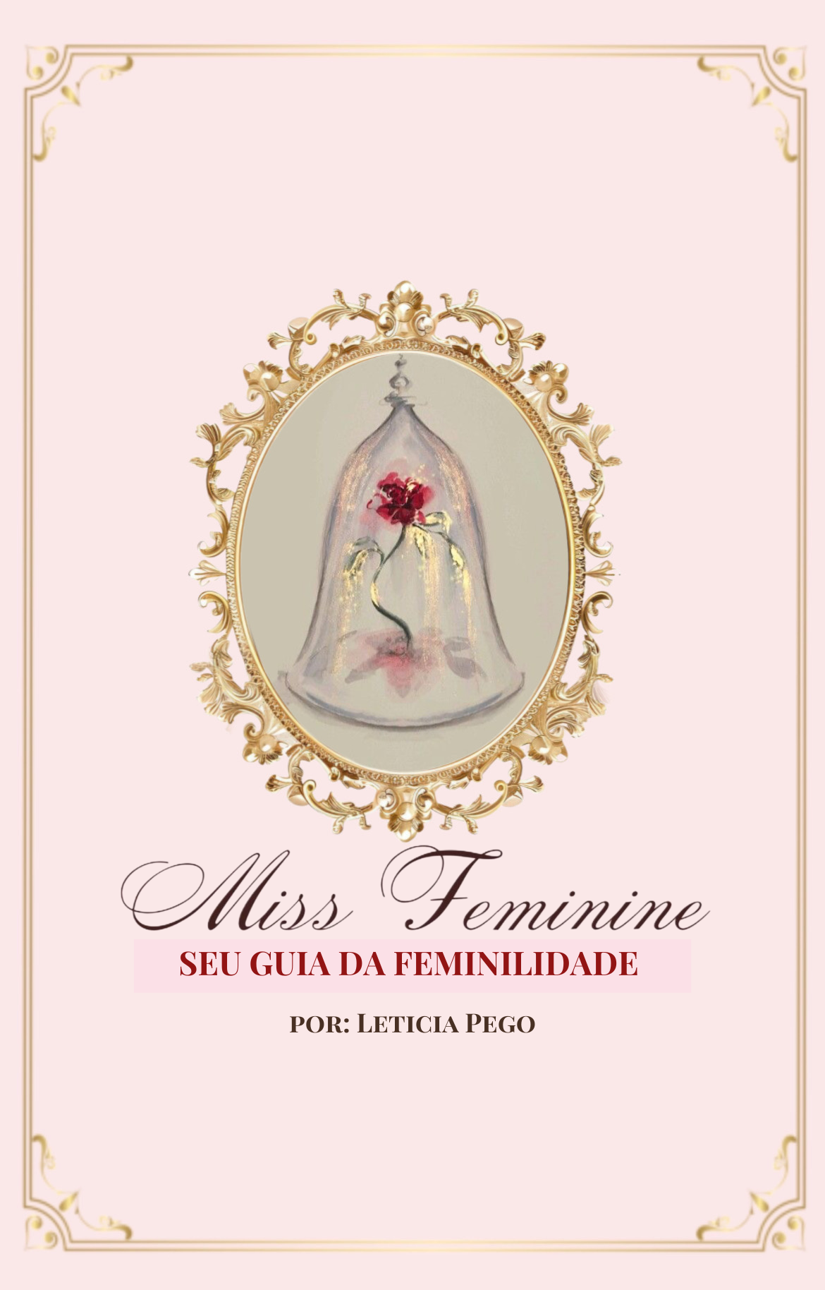 Miss Feminine - Guia da Feminilidade por Leticia Pego