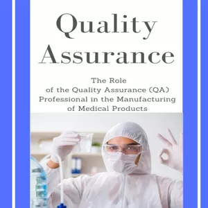 Cover image for Ebook Quality Assurance: The Role of the Quality Assurance (QA) Professional in The Manufacture of Medical Products