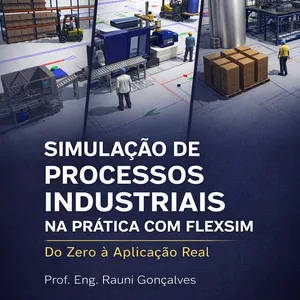 Simulação de Processos Industriais na Prática com FlexSim – Do Zero à Aplicação Real