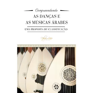 Imagem de capa para o Ebook COMPREENDENDO AS DANÇAS E AS MÚSICAS ÁRABES - Uma proposta de Classificação