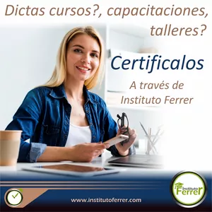 DICTAS CURSOS? CERTIFICA TUS CURSOS CON INSTITUTO FERRER