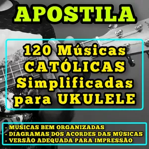 Imagem de capa para o Ebook APOSTILA 120 MÚSICAS CATÓLICAS SIMPLIFICADAS PARA UKULELE